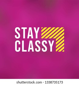 stay classy. Life quote with modern background vector illustration