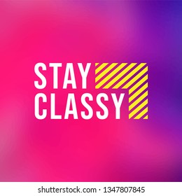 stay classy. Life quote with modern background vector illustration