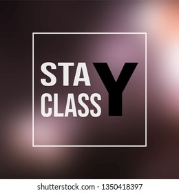 stay classy. Life quote with modern background vector illustration