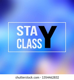 stay classy. Life quote with modern background vector illustration