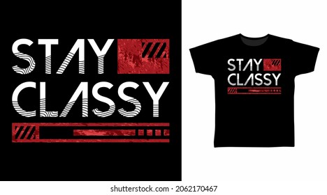 Stay classy typography art t shirt design.