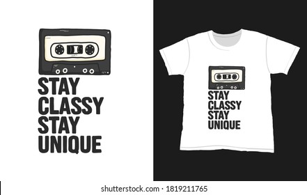 Stay classy stay unique. Quote typography lettering for t-shirt design. hand-drawn lettering