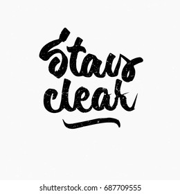 Stay clear. Ink hand lettering. Modern brush calligraphy. Handwritten phrase. Inspiration graphic design typography element. Rough simple vector sign.