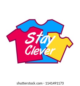 stay clever, cute label, logo, background with shirt illustration, vector