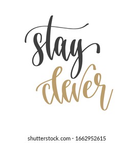 stay clever - hand lettering inscription positive quote, motivation and inspiration phrase, inspire calligraphy vector illustration