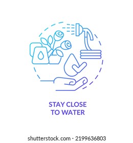 Stay close to water blue gradient concept icon. Plants watering and care. Gardening recommendation abstract idea thin line illustration. Isolated outline drawing. Myriad Pro-Bold font used