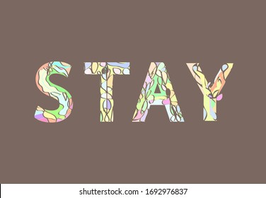 Stay - colorful floral lettering for self quarantine period. Stay home graphic massage. Beatiful spring letters.