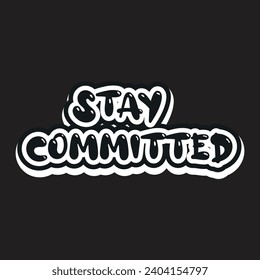 Stay committed motivational and inspirational quotes lettering typography t shirt design