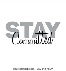 stay committed text for T-shirt and other use on white background.