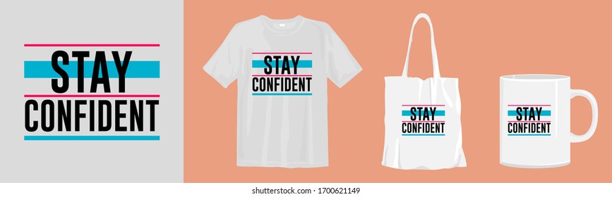 Stay confident. Motivational quote with t-shirt, tote bag and cup mock-up for print