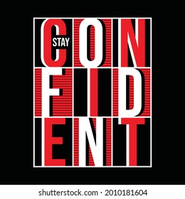 Stay confident, typography graphic design, for t-shirt prints, vector illustration