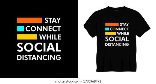 stay connect while social distancing typography t-shirt design. Ready to print for apparel, poster, illustration. Modern, simple, lettering t shirt vector.