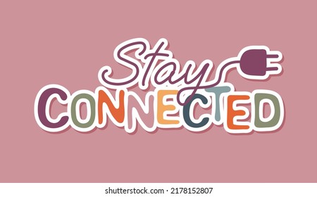 Stay connected quote typography. Sticker for social media content.  Good as a sticker, video blog cover, social media message, gift cart, t shirt print design. Vector hand drawn illustration design