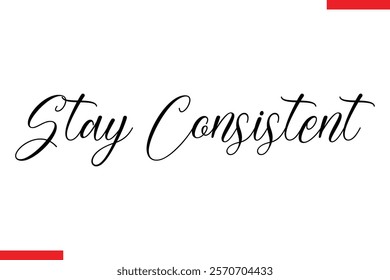 Stay consistent Stylish Cursive Text Lettering Fitness Saying