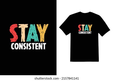 Stay Consistent Typeface T shirt design