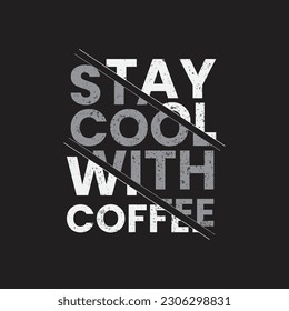 stay cool with coffee typography t shirt design