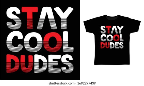 Stay cool dudes typography design vector illustration, ready for print on t-shirt, apparel, poster and other uses.