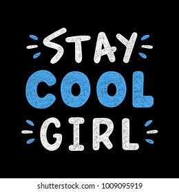 Stay cool girl. Retro grunge slogan for t-shirt. Vintage colorful lettering. Hand drawn phrase.