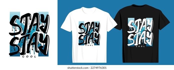 Stay cool graffiti style slogan text. Grunge man clothing. Vector illustration design for fashion graphics, t shirt prints, sweatshirts.