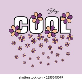 Stay Cool illustration vector graphic t shirt design with attractive flowers for using all types of girls ladies fashion tee's print and etc