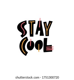 Stay Cool lettering. Motivational phrase. Modern typography. Vector illustration. Isolated on white background. Design for gift cards, poster, t-shirt and banner.