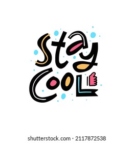 Stay Cool motivational lettering phrase. Modern typography text. Vector colorful illustration isolated on white background. Design for t-shirt print.