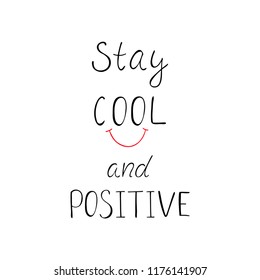 Stay cool and positive motivation phrase. Hand drawn calligraphy design. Modern design for greeting cards, logo, prints, photo overlays, t-shirts, posters. Vector illustration.