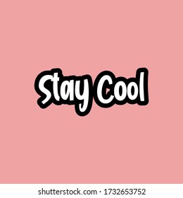 Stay Cool. Quote, motivational slogan. Vector illustration with fancy typography, and colors