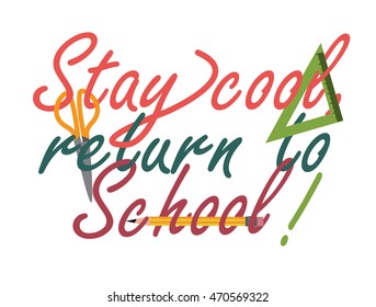 Stay cool, return to school quote design, possible to welcome children back to school or simply to convince them that their place is there.