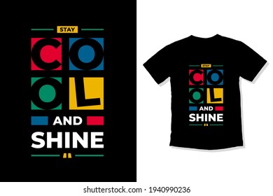 Stay cool and shine modern inspirational quotes t shirt design for fashion apparel printing. Suitable for totebags, stickers, mug, hat, and merchandise