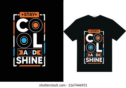Stay cool and shine modern quotes   typography lettering inspirational  t shirt design 
for fashion apparel printing, Suitable for totebags, 
stickers, mug, hat, and merchandise

