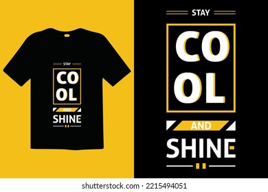 Stay Cool And Shine premium vector and typography lettering quotes. T-shirt design. Inspirational and motivational words Ready to print. Apparel design typography, vector illustration.