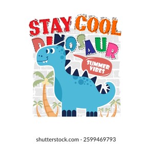 Stay Cool slogan with a cute dinosaur illustration. Fun vector graphic for kids T-shirt design on a white background