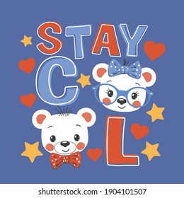 Stay Cool slogan with fun cute bears on dark background for t-shirt graphics, fashion prints, posters and other uses