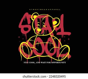 Stay cool slogan with hand sketch bear doll outline in graffiti style vector illustration for streetwear, t shirt design, poster and screen printing.