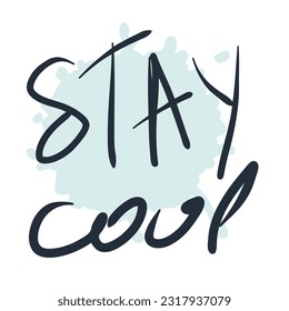 STAY COOL slogan print in free hand style. Hand drawn vector illustration for T-shirt, sticker, poster, card. 
