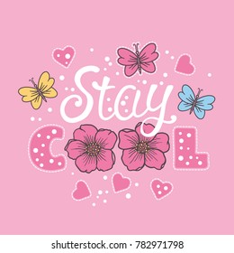 Stay Cool. Summer slogan with flowers, butterfly, heart. Vector illustration for print on t-shirt and other uses