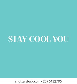 Stay cool you for greeting card, invitation, poster, T-shirt design and other use.