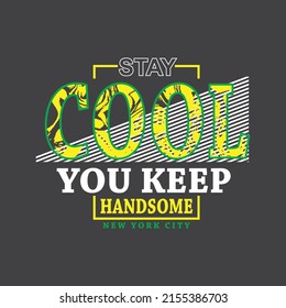 stay cool you keep Premium Vector illustration of a text graphic. suitable screen printing and DTF for the design boy outfit of t-shirts print, shirts, hoodies baba suit, kids cottons, etc.