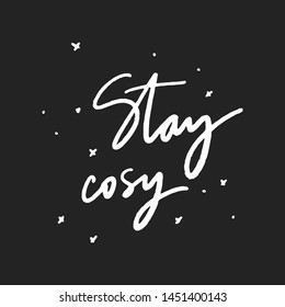 stay cosy - unique hand written vector lettering. Inspirational motivational quote for home decor, t-shirt, pillow.