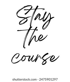Stay the course Inspirational and motivational quotes, typography, fashion, art, designs: for prints, posters, cards, t shirt, coffee mug hoodies etc.