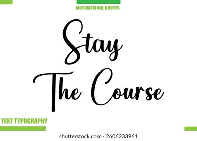 Stay The Course Stylish Typography Text Motivational Quotes