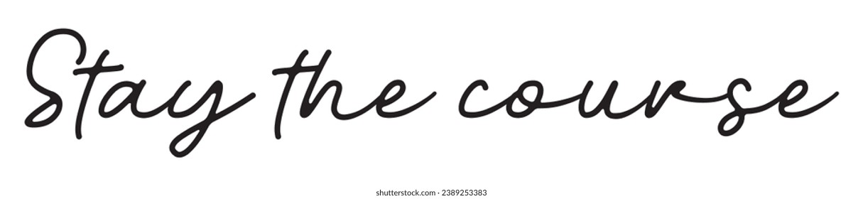 stay the course text on white background.