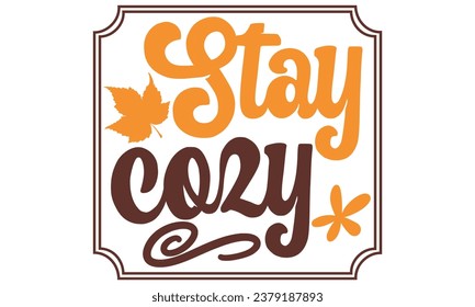 stay cozy, Fall T-Shirt Design vector File.