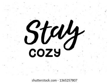 Stay Cozy Hand Drawn Lettering Phrase. Greetings For Logotype, Badge, Icon, Card, Postcard, Logo, Banner, Tag. Vector Illustration.