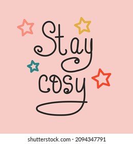 stay cozy, handwritten lettering on pink background. cute inspirational quote for home, was. Doodle lettering with stars. Phrase for postcard, pillows, mugs, t-shirts, pajamas.