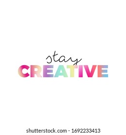 Stay creative, gradient, modern gradient typography, vector background
