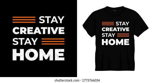 stay creative stay home typography t-shirt design. Ready to print for apparel, poster, illustration. Modern, simple, lettering t shirt vector.
