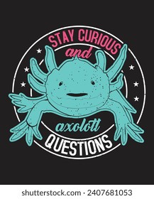 Stay curious and axolotl question design with axolotl illustration vector