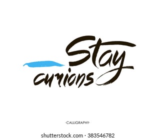 Stay curious. Calligraphy with ink drops. Inspirational quote expressive handwritten with brush, isolated on white background. Vector design for t-shirts, cards and wall art.